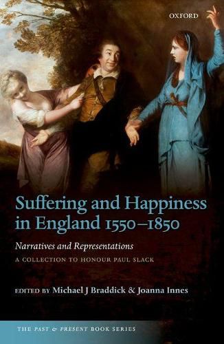 Suffering and Happiness in England 1550-1850: Narratives and Representations: A collection to honour Paul Slack