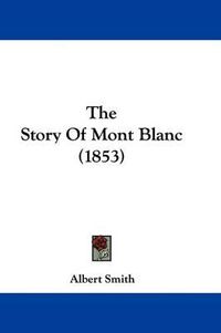 Cover image for The Story Of Mont Blanc (1853)