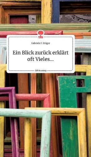 Cover image for Ein Blick zuruck erklart oft Vieles... Life is a Story - story.one