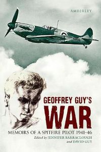 Cover image for Geoffrey Guy's War: Memoirs of a Spitfire Pilot 1941-46