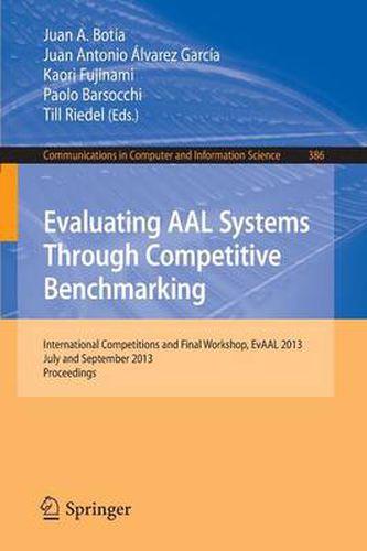 Cover image for Evaluating AAL Systems Through Competitive Benchmarking: International Competitions and Final Workshop, July and September 2013. Proceedings