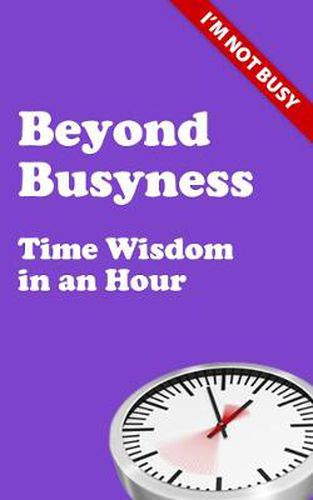 Cover image for Beyond Busyness: Time Wisdom in an Hour