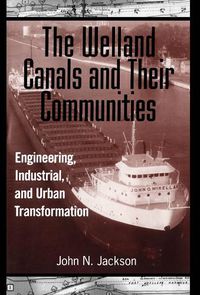 Cover image for Welland Canals and Their Communities: Engineering, Industrial, and Urban Transformation