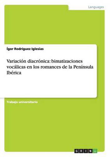 Cover image for Variacion diacronica: bimatizaciones vocalicas en los romances de la Peninsula Iberica