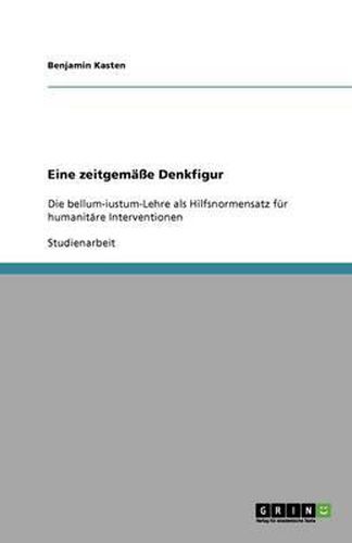 Cover image for Eine zeitgemasse Denkfigur: Die bellum-iustum-Lehre als Hilfsnormensatz fur humanitare Interventionen