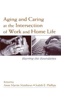 Cover image for Aging and Caring at the Intersection of Work and Home Life: Blurring the Boundaries