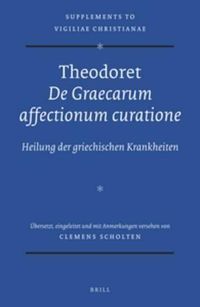 Cover image for Theodoret, De Graecarum affectionum curatione: Heilung der griechischen Krankheiten