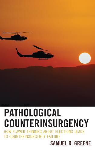 Cover image for Pathological Counterinsurgency: How Flawed Thinking about Elections Leads to Counterinsurgency Failure