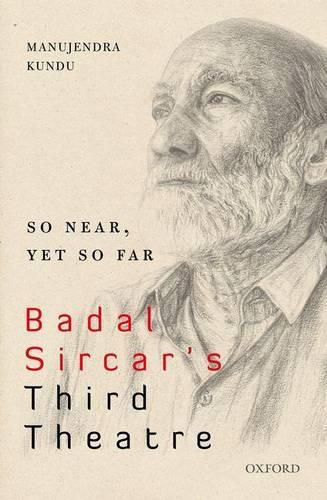 Cover image for So Near, Yet So Far: Badal Sircar's Third Theatre