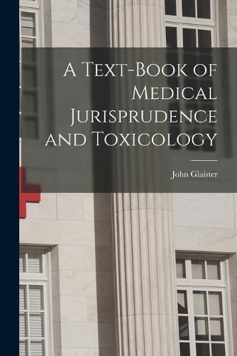 Cover image for A Text-book of Medical Jurisprudence and Toxicology