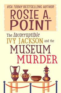 Cover image for The Incorruptible Ivy Jackson and the Museum Murder