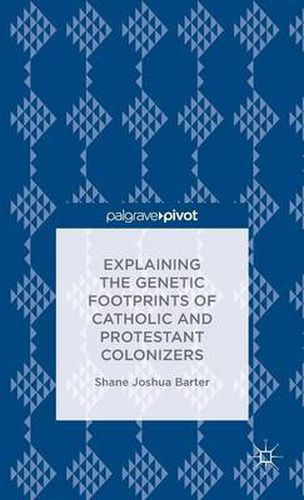 Cover image for Explaining the Genetic Footprints of Catholic and Protestant Colonizers