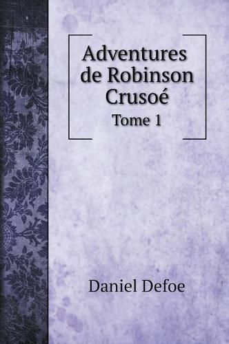 Cover image for Adventures De Robinson Crusoe, Tome 1