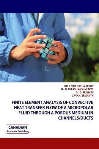 Finite Element Analysis of Convective Heat Transfer Flow of a Micropolar Fluid through a Porous Medium in Channels/Ducts