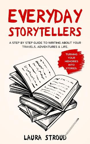 Cover image for Everyday Storytellers: A step by step guide to writing about your travels, adventures & life