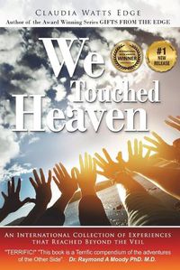 Cover image for We Touched Heaven: An International Collection of Experiences that Reached Beyond the Veil