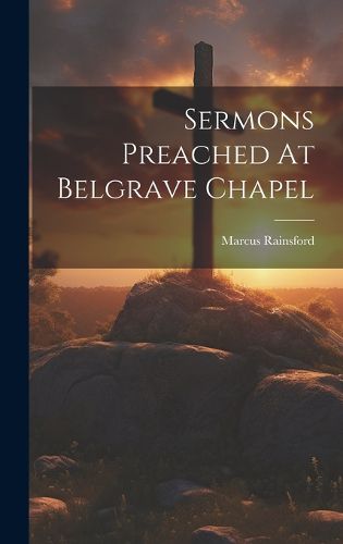 Sermons Preached At Belgrave Chapel