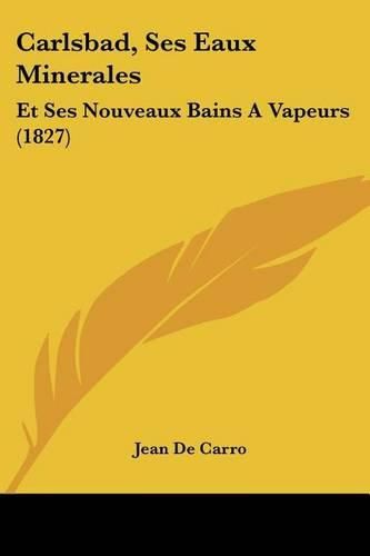 Carlsbad, Ses Eaux Minerales: Et Ses Nouveaux Bains a Vapeurs (1827)