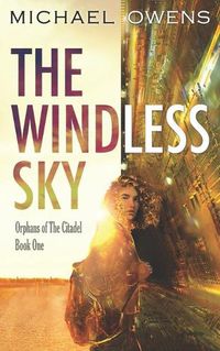 Cover image for The Windless Sky: Orphans of the Citadel - Book One