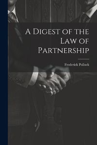 Cover image for A Digest of the Law of Partnership