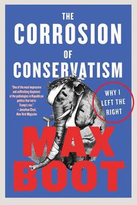 Cover image for The Corrosion of Conservatism: Why I Left the Right