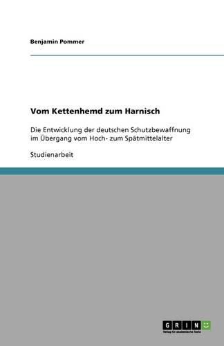 Cover image for Vom Kettenhemd zum Harnisch: Die Entwicklung der deutschen Schutzbewaffnung im UEbergang vom Hoch- zum Spatmittelalter