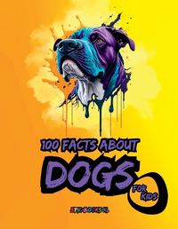 Cover image for 100 facts about Dogs for Kids