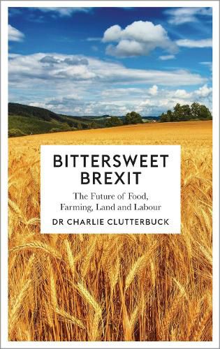 Cover image for Bittersweet Brexit: The Future of Food, Farming, Land and Labour