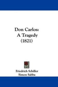 Cover image for Don Carlos: A Tragedy (1821)