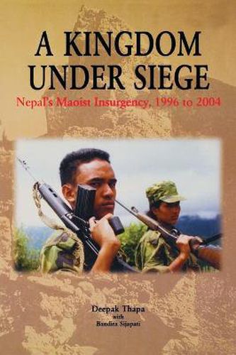 Cover image for A Kingdom under Siege: Nepal's Maoist Insurgency, 1996 to 2004