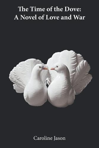 Cover image for The Time of the Dove: A Novel of Love and War