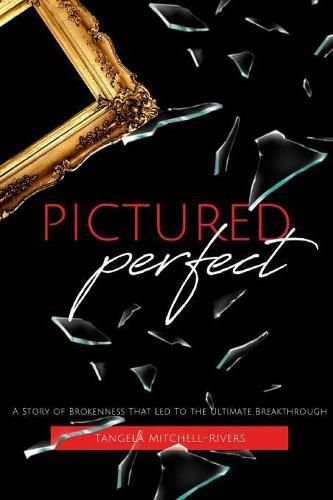 Cover image for Pictured Perfect: A Story of Brokenness That Led To the Ultimate Breakthrough