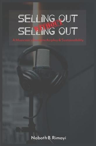 Cover image for Selling out without selling out: A Musician's guide to airplay and sustainability