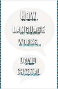 Cover image for How Language Works: How Babies Babble, Words Change Meaning, and Languages Live or Die