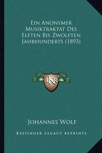 Cover image for Ein Anonymer Musiktraktat Des Elften Bis Zwolften Jahrhunderts (1893)