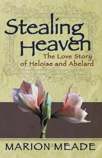 Cover image for Stealing Heaven: The Love Story of Heloise and Abelard