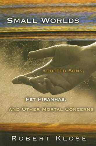 Small Worlds: Adopted Sons, Pet Piranhas, and Other Mortal Concerns