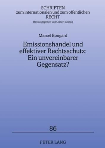 Cover image for Emissionshandel Und Effektiver Rechtsschutz: Ein Unvereinbarer Gegensatz?: Eine Untersuchung Zu Den Auswirkungen Marktwirtschaftlicher Umweltschutzinstrumente Auf Den Individualrechtsschutz Am Beispiel Des Emissionshandelssystems