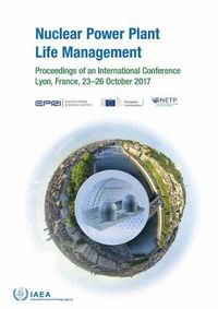 Cover image for Nuclear Power Plant Life Management: Proceedings of an International Conference Held in Lyon, France, 23-26 October 2017