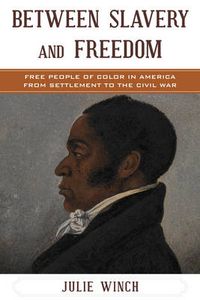 Cover image for Between Slavery and Freedom: Free People of Color in America From Settlement to the Civil War