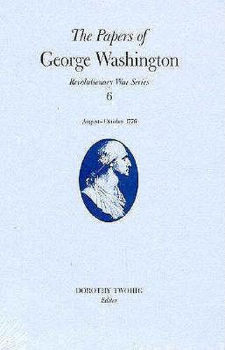 Cover image for The Papers of George Washington v.6; 13 August-20 October, 1776;13 August-20 October, 1776