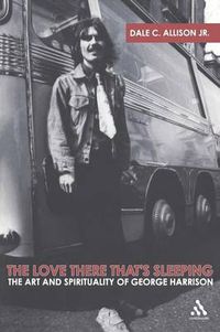 Cover image for The  Love There That's Sleeping: The Art and Spirituality of George Harrison