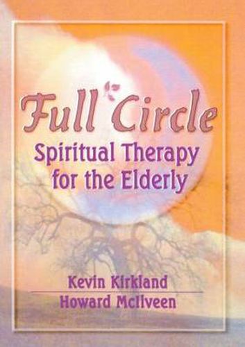 Cover image for Full Circle: Spiritual Therapy for the Elderly