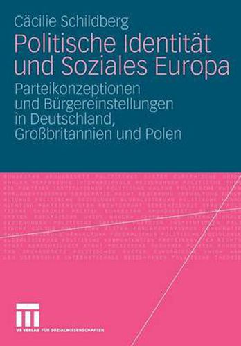 Cover image for Politische Identitat Und Soziales Europa: Parteikonzeptionen Und Burgereinstellungen in Deutschland, Grossbritannien Und Polen