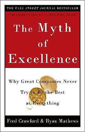 Cover image for The Myth of Excellence: Why Great Companies Never Try to Be the Best at Everything