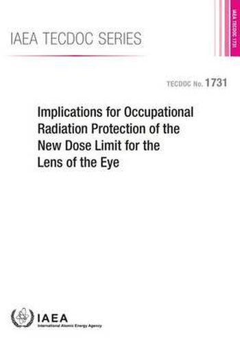 Implications for occupational radiation protection of the new dose limit for the lens of the eye: interim guidance for use and comment