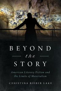 Cover image for Beyond the Story: American Literary Fiction and the Limits of Materialism