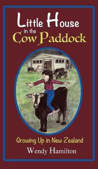 Cover image for Little House in the Cow Paddock: Growing Up in New Zealand