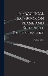 Cover image for A Practical Text-Book on Plane and Spherical Trigonometry