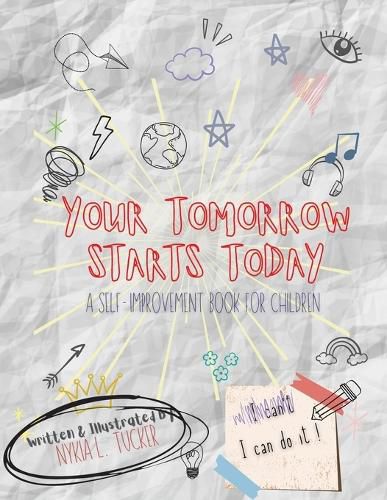 Cover image for Your Tomorrow Starts Today: A Self-Improvement Book for Children